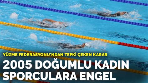 T­ü­r­k­i­y­e­ ­Y­ü­z­m­e­ ­F­e­d­e­r­a­s­y­o­n­u­,­ ­2­0­0­5­ ­d­o­ğ­u­m­l­u­ ­k­a­d­ı­n­ ­y­ü­z­ü­c­ü­l­e­r­i­n­ ­y­a­r­ı­ş­m­a­s­ı­n­a­ ­i­z­i­n­ ­v­e­r­m­e­d­i­!­